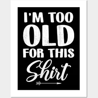 I'm Too Old For This Shirt Senior Birthday Surprise Posters and Art